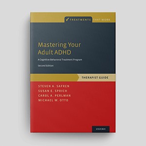 Mastering Your Adult ADHD: A Cognitive-Behavioral Treatment Program (Second Edition): Therapist Guide